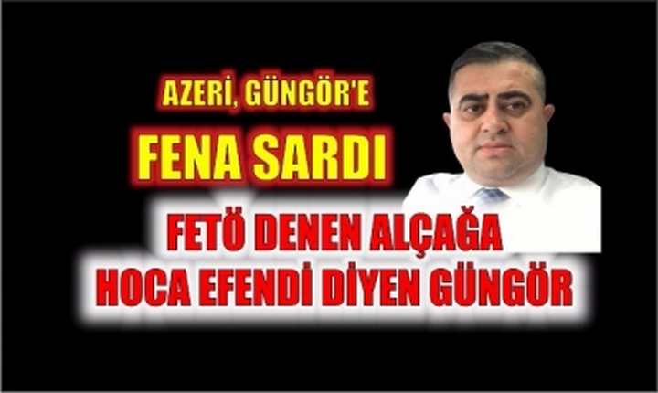 Azeri Güngör'e Fena Sardı.  