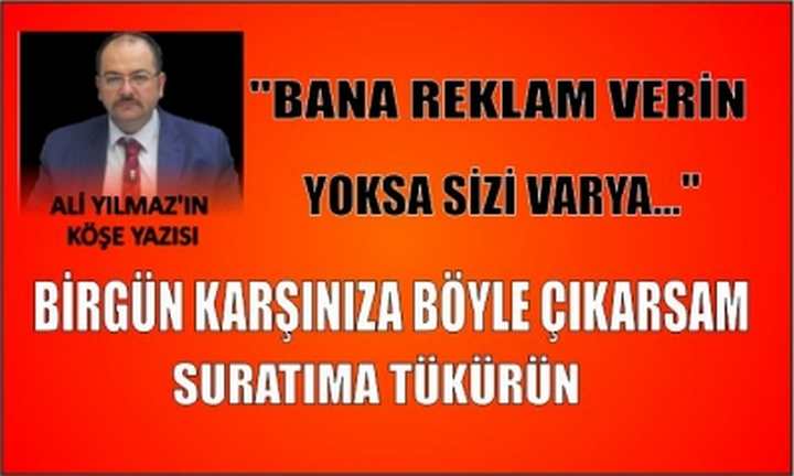 Bana Reklam Verin Yoksa Sizi Var ya...