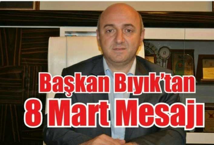 Başkan Bıyık’tan 8 Mart Mesajı