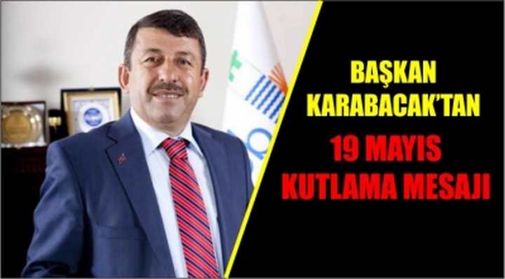 BAŞKAN KARABACAK’TAN 19 MAYIS KUTLAMA MESAJI