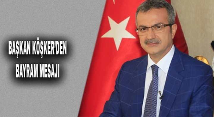 BAŞKAN KÖŞKER’DEN BAYRAM MESAJI 