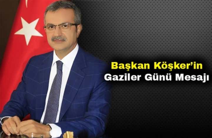 BAŞKAN KÖŞKER'İN GAZİLER GÜNÜ MESAJI