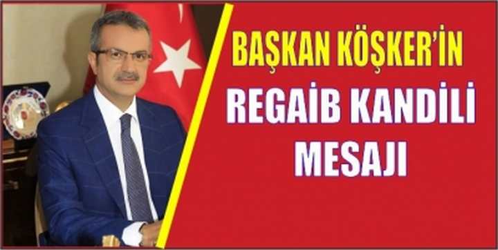 Başkan Köşker’in Regaib Kandili Mesajı