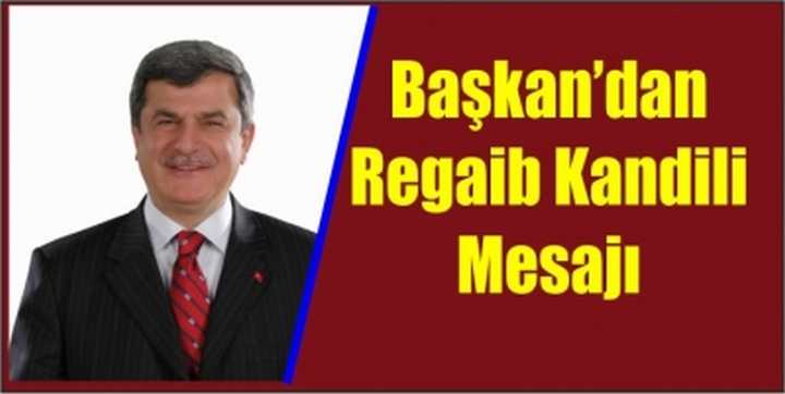 Başkan’dan Regaib Kandili Mesajı