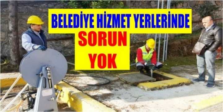 BELEDİYE HİZMET YERLERİNDE SORUN YOK