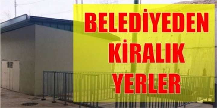 BELEDİYEDEN KİRALIK YERLER