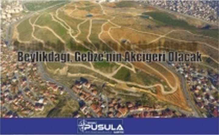 Beylikdağı, Gebze’nin Akciğeri Olacak