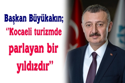Büyükakın; ''Kocaeli turizmde parlayan bir yıldızdır''