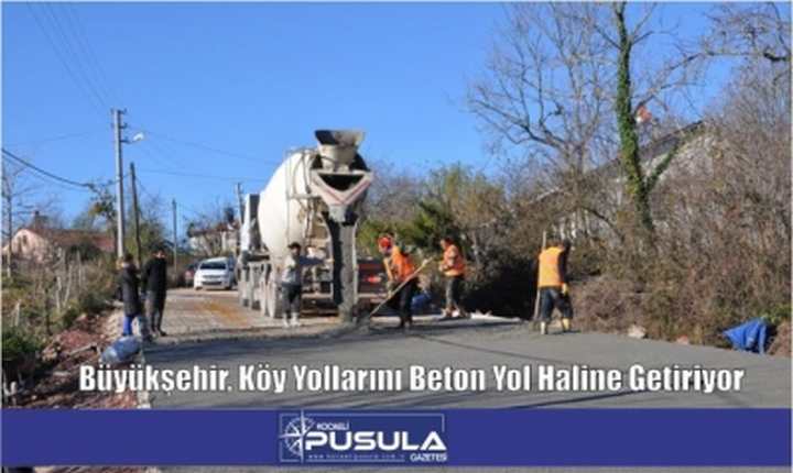 Büyükşehir, Köy Yollarını Beton Yol Haline Getiriyor