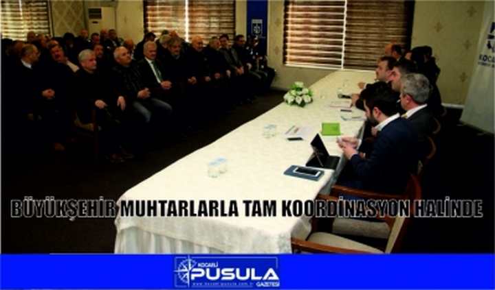 Büyükşehir Muhtarlarla Tam Koordinasyon Halinde