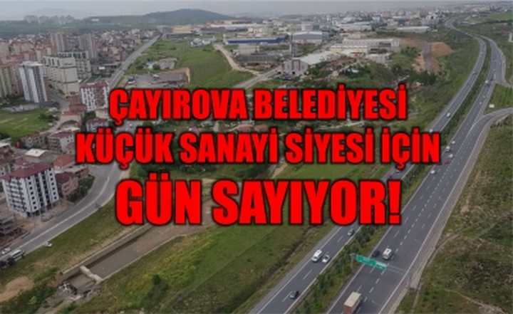  Çayırova Belediyesi Küçük Sanayi Siyesi İçin Gün Sayıyor 