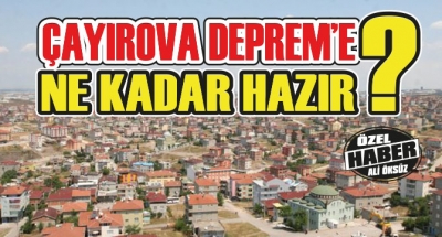 ÇAYIROVA DEPREM’E NE KADAR HAZIR?