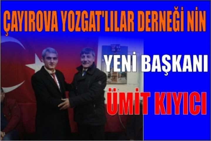 ÇAYIROVA YOZGAT'LILAR DERNEĞİ NİN YENİ BAŞKANI ÜMİT KIYICI