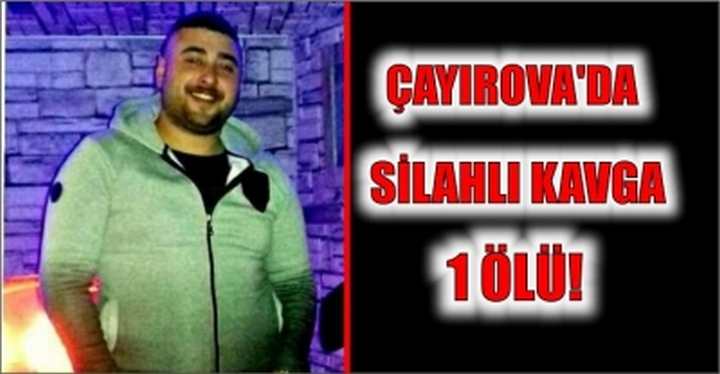 Çayırova’da silahlı kavga 1 ölü!