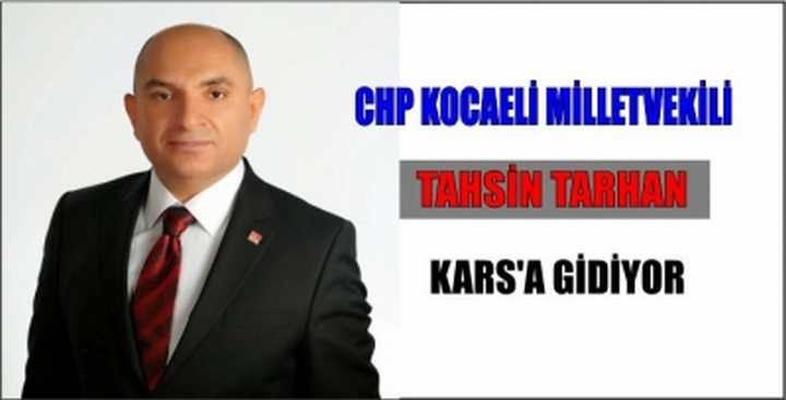 CHP Kocaeli Milletvekili Tahsin Tarhan, Kars’a gidiyor.