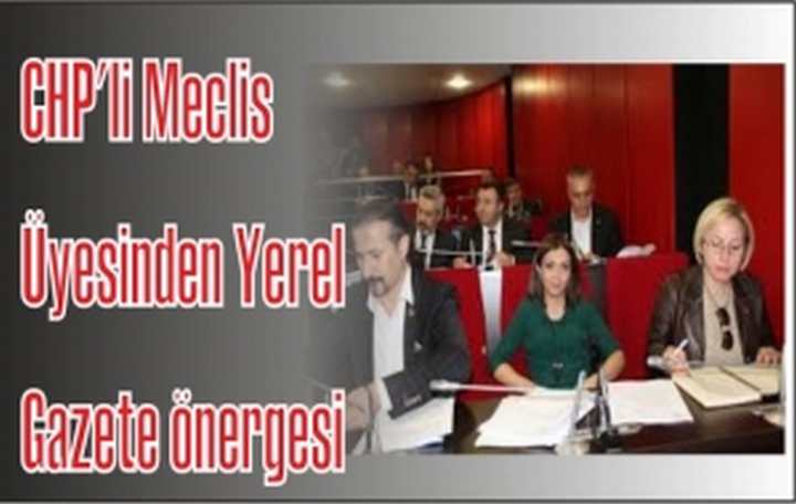CHP’li meclis üyesinden yerel gazete önergesi!