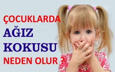 ÇOCUKLARDA AĞIZ KOKUSU NEDEN OLUR ?