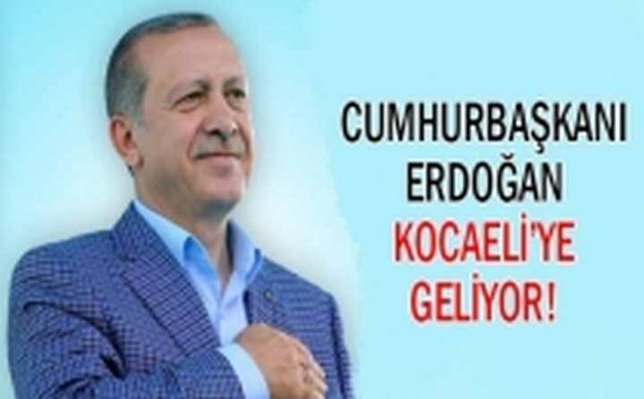 Cumhurbaşkanı Erdoğan Kocaeli'ye geliyor