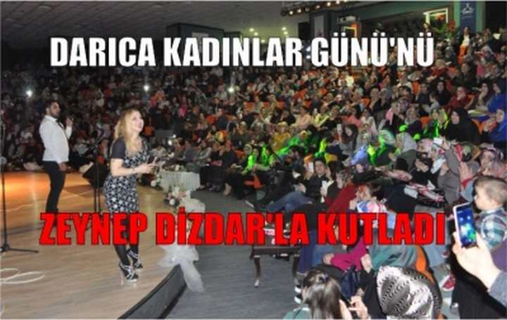 DARICA KADINLAR GÜNÜ'NÜ ZEYNEP DİZDAR'LA KUTLADI