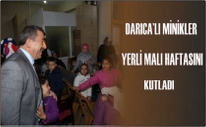 DARICA’LI MİNİKLER YERLİ MALI HAFTASINI KUTLADI