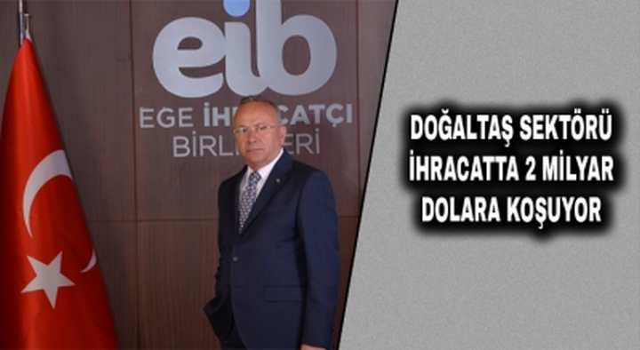 DOĞALTAŞ SEKTÖRÜ İHRACATTA 2 MİLYAR DOLARA KOŞUYOR