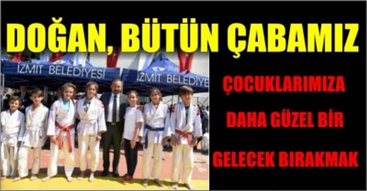 DOĞAN, BÜTÜN ÇABAMIZ, ÇOCUKLARIMIZA DAHA GÜZEL BİR GELECEK BIRAKMAK