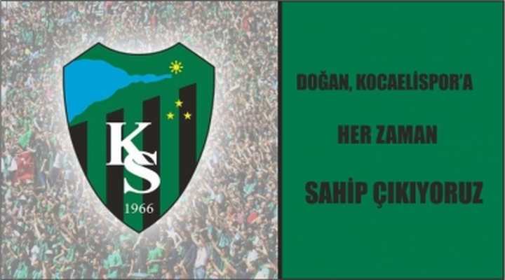 DOĞAN, KOCAELİSPOR’A HER ZAMAN SAHİP ÇIKIYORUZ