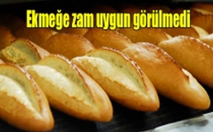 Ekmek zamı uygun görülmedi