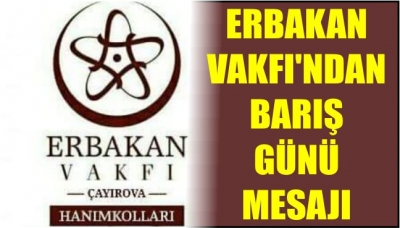 ERBAKAN VAKFI'NDAN BARIŞ GÜNÜ MESAJI