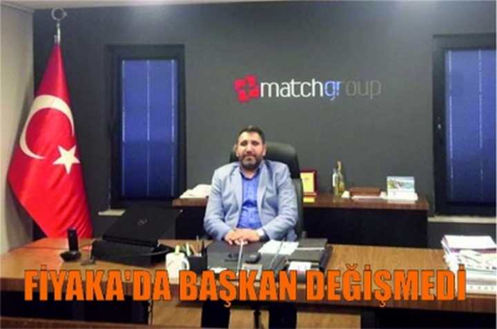 FİYAKA’DA BAŞKAN DEĞİŞMEDİ