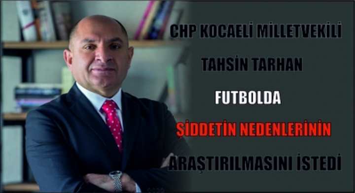 FUTBOLDA ŞİDDETİN  NEDENLERİNİN ARAŞTIRILMASINI İSTEDİ