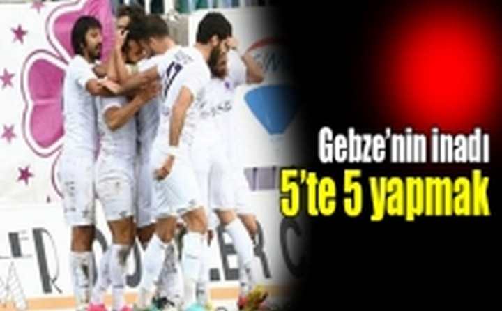 Gebze 5’te 5 yapacak