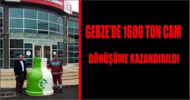 Gebze’de 1600 ton cam dönüşüme kazandırıldı