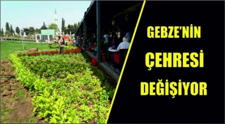 Gebze’nin çehresi değişiyor