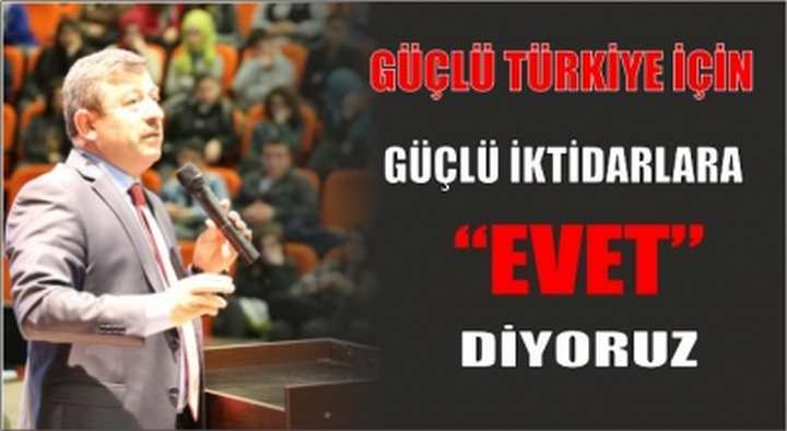 GÜÇLÜ TÜRKİYE İÇİN GÜÇLÜ İKTİDARLARA “EVET” DİYORUZ