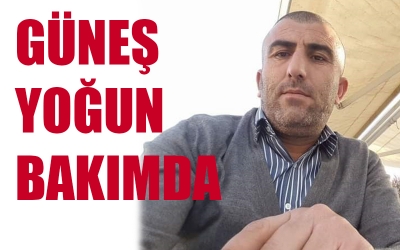 GÜNEŞ YOĞUN BAKIMDA