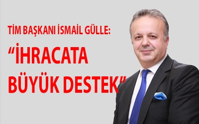 İHRACATA BÜYÜK DESTEK