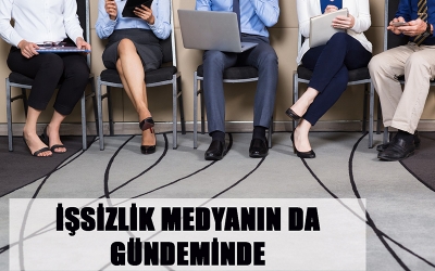İŞSİZLİK MEDYANIN DA GÜNDEMİNDE