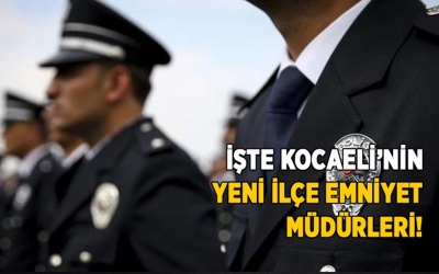 İşte Kocaeli’nin yeni ilçe emniyet müdürleri!