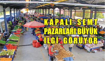 Kapalı Semt Pazarları Büyük İlgi Görüyor