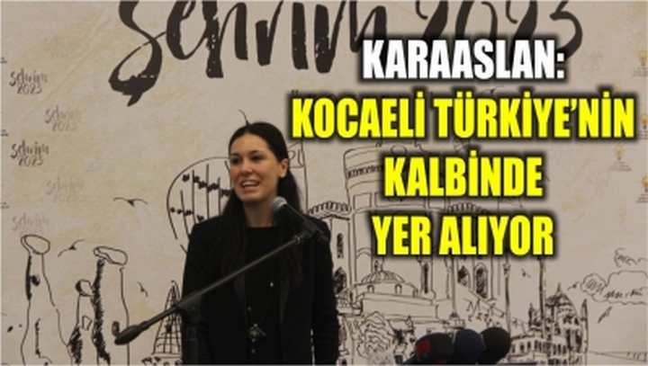 Karaaslan: Kocaeli Türkiye’nin kalbinde yer alıyor