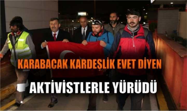 KARABACAK KARDEŞLİK EVET DİYEN AKTİVİSTLERLE YÜRÜDÜ,