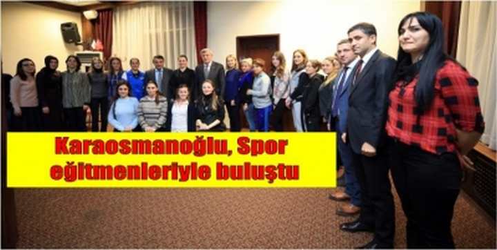 Karaosmanoğlu, Spor eğitmenleriyle buluştu