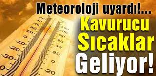 KAVURUCU SICAKLAR GELİYOR