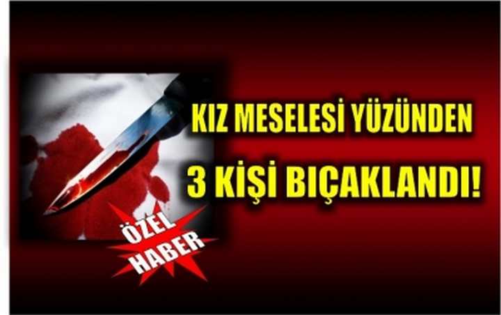 Kız meselesi yüzünden 3 kişi bıçaklandı!