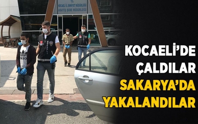 Kocaeli’de çaldılar Sakarya’da yakalandılar