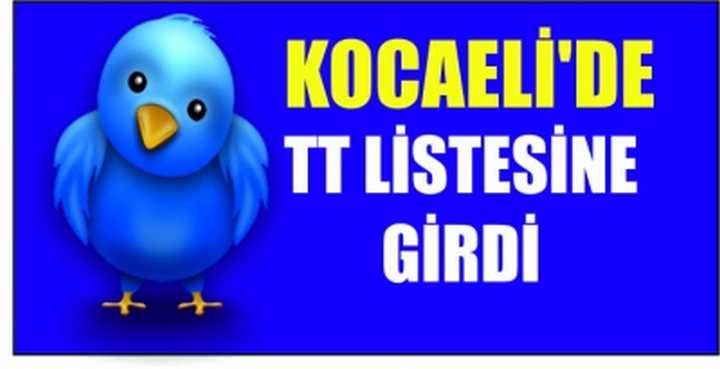 KOCAELİ'DE TT LİSTESİNE GİRDİ