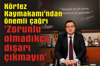 Körfez Kaymakamı'ndan önemli çağrı