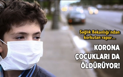 Korona çocukları da öldürüyor! 