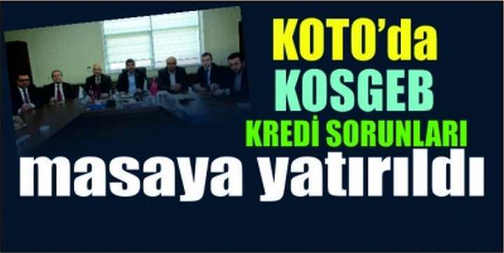 KOTO’da KOSGEB Kredi sorunları masaya yatırıldı